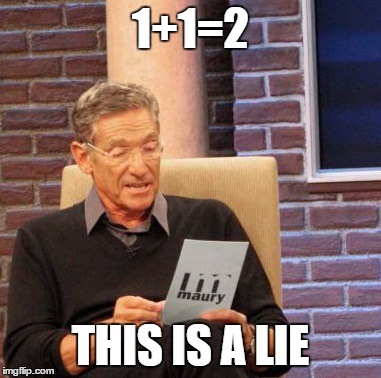 Maury Lie Detector | 1+1=2 THIS IS A LIE | image tagged in memes,maury lie detector | made w/ Imgflip meme maker