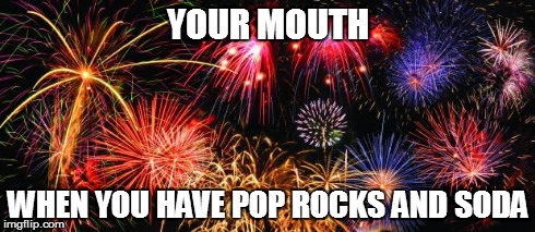 Colorful Fireworks | YOUR MOUTH WHEN YOU HAVE POP ROCKS AND SODA | image tagged in colorful fireworks | made w/ Imgflip meme maker