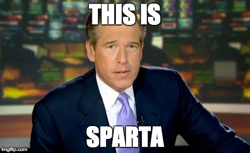 Brian Williams Was There Meme | THIS IS SPARTA | image tagged in memes,brian williams was there | made w/ Imgflip meme maker
