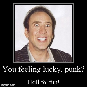 Nicolas Cage Psycho | image tagged in funny,demotivationals,psycho,nicolas cage,violent,punk | made w/ Imgflip demotivational maker
