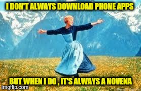 Look At All These | I DON'T ALWAYS DOWNLOAD PHONE APPS BUT WHEN I DO , IT'S ALWAYS A NOVENA | image tagged in memes,look at all these | made w/ Imgflip meme maker
