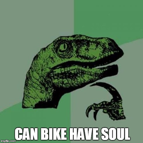 Philosoraptor | CAN BIKE HAVE SOUL | image tagged in memes,philosoraptor | made w/ Imgflip meme maker