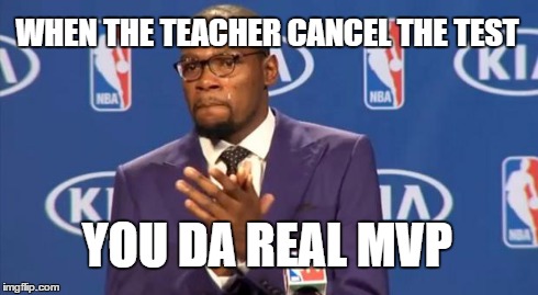 You The Real MVP Meme | WHEN THE TEACHER CANCEL THE TEST YOU DA REAL MVP | image tagged in memes,you the real mvp | made w/ Imgflip meme maker