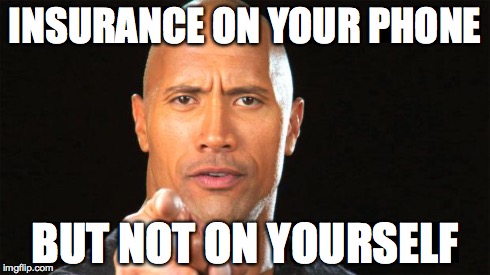 INSURANCE ON YOUR PHONE BUT NOT ON YOURSELF | image tagged in rock | made w/ Imgflip meme maker