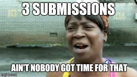 Ain't Nobody Got Time For That | 3 SUBMISSIONS AIN'T NOBODY GOT TIME FOR THAT | image tagged in memes,aint nobody got time for that | made w/ Imgflip meme maker