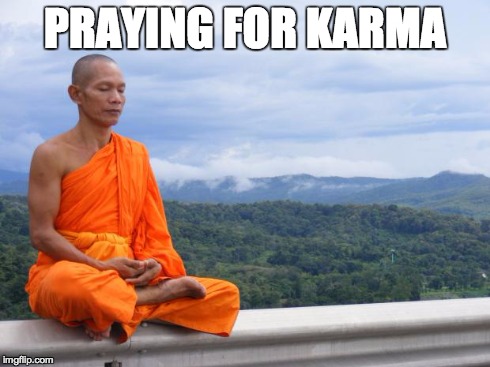 Tibetan monk | PRAYING FOR KARMA | image tagged in tibetan monk,FreeKarma | made w/ Imgflip meme maker