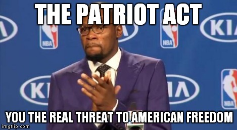 You The Real MVP Meme | THE PATRIOT ACT YOU THE REAL THREAT TO AMERICAN FREEDOM | image tagged in memes,you the real mvp | made w/ Imgflip meme maker