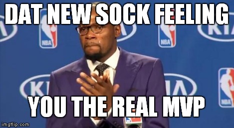 You The Real MVP Meme | DAT NEW SOCK FEELING YOU THE REAL MVP | image tagged in memes,you the real mvp | made w/ Imgflip meme maker