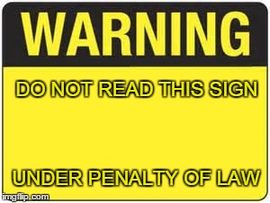 U.S road signs, people | DO NOT READ THIS SIGN UNDER PENALTY OF LAW | image tagged in blank warning sign | made w/ Imgflip meme maker