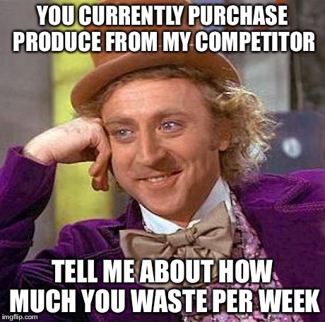 Creepy Condescending Wonka | YOU CURRENTLY PURCHASE PRODUCE FROM MY COMPETITOR TELL ME ABOUT HOW MUCH YOU WASTE PER WEEK | image tagged in memes,creepy condescending wonka | made w/ Imgflip meme maker