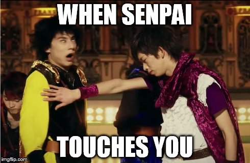 When Senpai Touches You | WHEN SENPAI TOUCHES YOU | image tagged in senpai | made w/ Imgflip meme maker