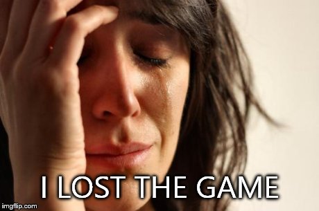 First World Problems | I LOST THE GAME | image tagged in memes,first world problems | made w/ Imgflip meme maker