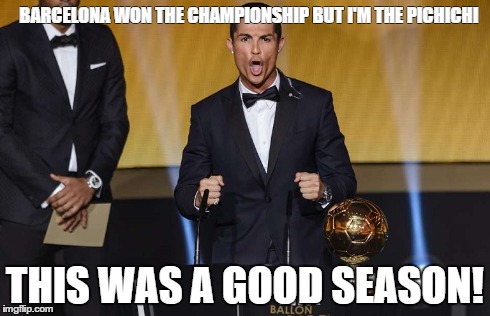 BARCELONA WON THE CHAMPIONSHIP BUT I'M THE PICHICHI THIS WAS A GOOD SEASON! | made w/ Imgflip meme maker