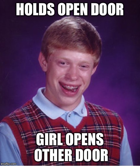 Bad Luck Brian Meme | HOLDS OPEN DOOR GIRL OPENS OTHER DOOR | image tagged in memes,bad luck brian | made w/ Imgflip meme maker
