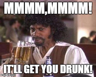 Samuel Jackson Beer- It'll get you drunk!  | MMMM,MMMM! IT'LL GET YOU DRUNK! | image tagged in chappelle samuel jackson beer,it'll get you drunk,chappelle show,funny meme | made w/ Imgflip meme maker