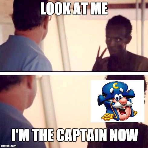 Captain Phillips - I'm The Captain Now | LOOK AT ME I'M THE CAPTAIN NOW | image tagged in memes,captain phillips - i'm the captain now,captain crunch | made w/ Imgflip meme maker
