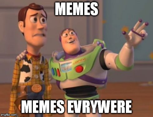 X, X Everywhere Meme | MEMES MEMES EVRYWERE | image tagged in memes,x x everywhere | made w/ Imgflip meme maker