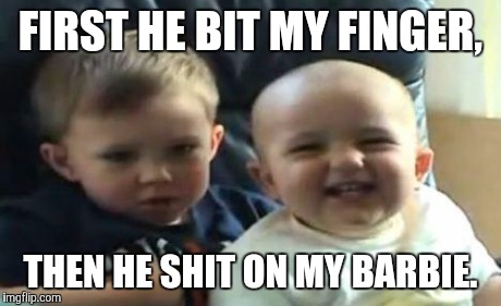 FIRST HE BIT MY FINGER, THEN HE SHIT ON MY BARBIE. | image tagged in charlie | made w/ Imgflip meme maker