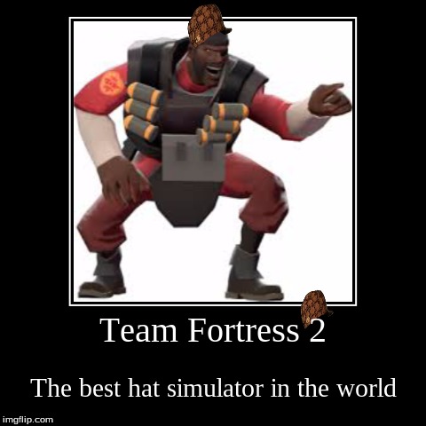image tagged in funny,demotivationals,tf2,scumbag | made w/ Imgflip demotivational maker