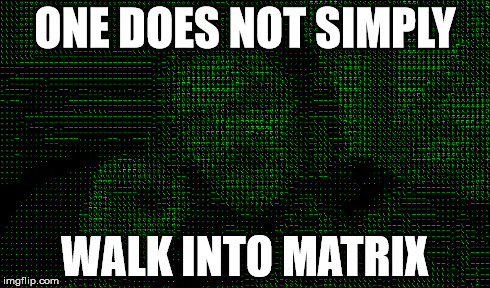 ONE DOES NOT SIMPLY WALK INTO MATRIX | made w/ Imgflip meme maker