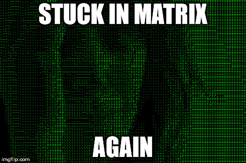 STUCK IN MATRIX AGAIN | made w/ Imgflip meme maker