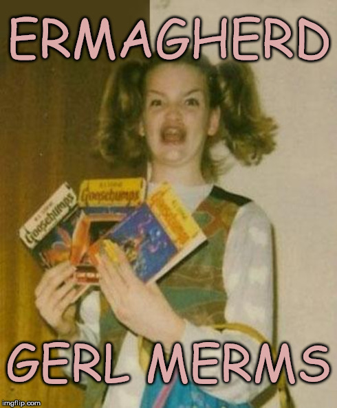 ERMAGHERD GERL MERMS | made w/ Imgflip meme maker