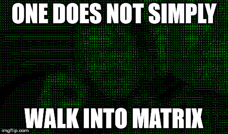 Walk Into Matrix | ONE DOES NOT SIMPLY WALK INTO MATRIX | image tagged in boromir,matrix,one does not simply | made w/ Imgflip meme maker