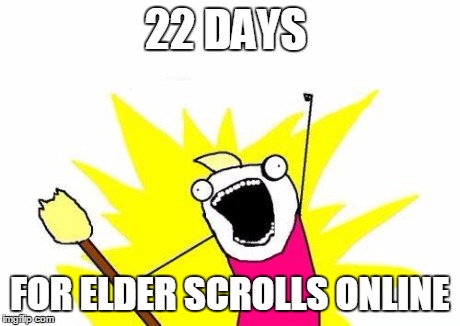 X All The Y Meme | 22 DAYS FOR ELDER SCROLLS ONLINE | image tagged in memes,x all the y | made w/ Imgflip meme maker