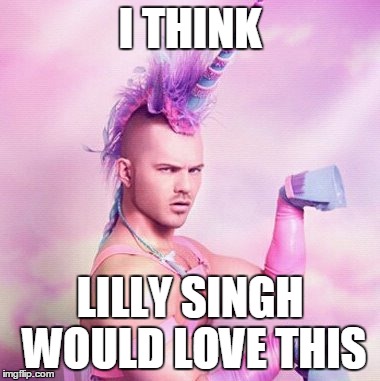 Unicorn MAN Meme | I THINK LILLY SINGH WOULD LOVE THIS | image tagged in memes,unicorn man | made w/ Imgflip meme maker