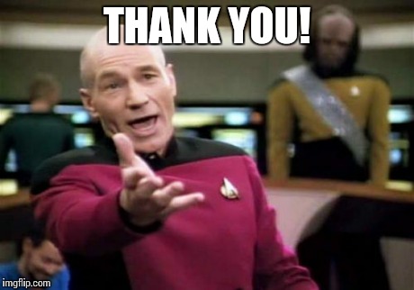 Picard Wtf Meme | THANK YOU! | image tagged in memes,picard wtf | made w/ Imgflip meme maker