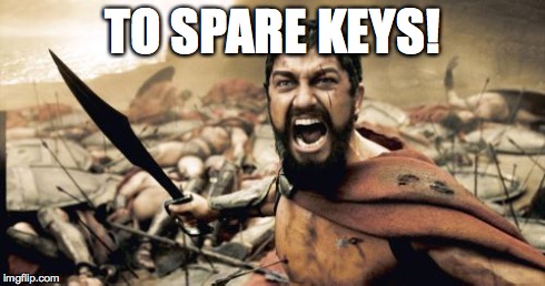 Sparta Leonidas Meme | TO SPARE KEYS! | image tagged in memes,sparta leonidas | made w/ Imgflip meme maker