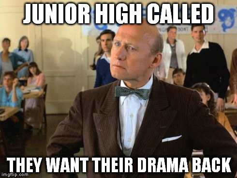 Mr Strickland | JUNIOR HIGH CALLED THEY WANT THEIR DRAMA BACK | image tagged in mr strickland | made w/ Imgflip meme maker