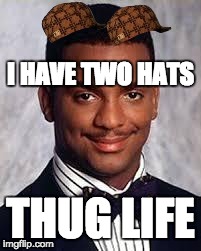 Thug Life | I HAVE TWO HATS THUG LIFE | image tagged in thug life,scumbag | made w/ Imgflip meme maker