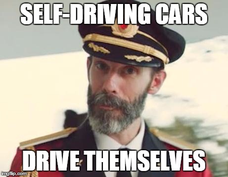 Captain Obvious | SELF-DRIVING CARS DRIVE THEMSELVES | image tagged in captain obvious | made w/ Imgflip meme maker