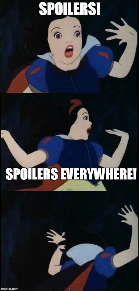 Snow White  | SPOILERS! SPOILERS EVERYWHERE! | image tagged in snow white  | made w/ Imgflip meme maker