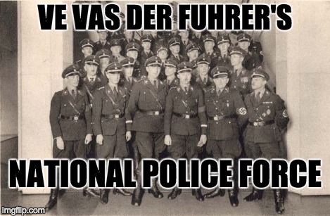 VE VAS DER FUHRER'S NATIONAL POLICE FORCE | made w/ Imgflip meme maker