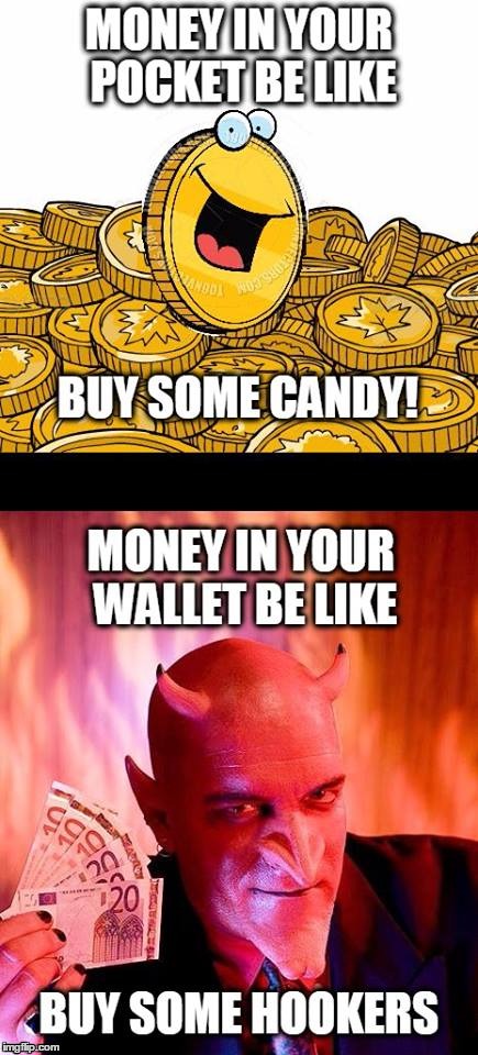 Good money, Bad money | image tagged in money money,money,evil,devil,hooker,candy | made w/ Imgflip meme maker