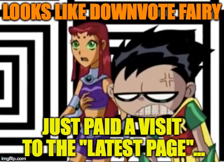 Noticed that all were down voted at least once | LOOKS LIKE DOWNVOTE FAIRY JUST PAID A VISIT TO THE "LATEST PAGE"... | image tagged in downvote fairy | made w/ Imgflip meme maker