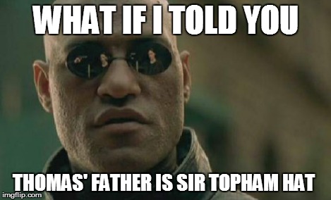 Matrix Morpheus Meme | WHAT IF I TOLD YOU THOMAS' FATHER IS SIR TOPHAM HAT | image tagged in memes,matrix morpheus | made w/ Imgflip meme maker