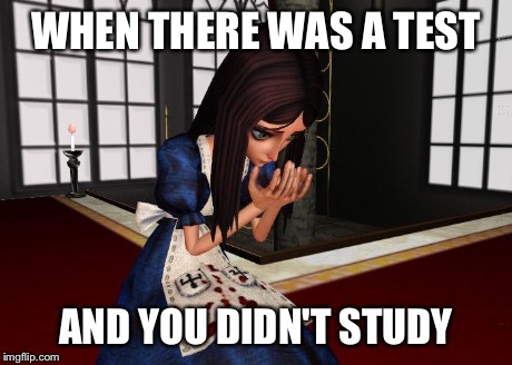 WHEN THERE WAS A TEST AND YOU DIDN'T STUDY | image tagged in when someone/something | made w/ Imgflip meme maker