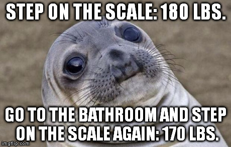 The day after having Taco Bell for dinner... | STEP ON THE SCALE: 180 LBS. GO TO THE BATHROOM AND STEP ON THE SCALE AGAIN: 170 LBS. | image tagged in memes,awkward moment sealion | made w/ Imgflip meme maker