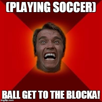 Arnold meme | (PLAYING SOCCER) BALL GET TO THE BLOCKA! | image tagged in arnold meme | made w/ Imgflip meme maker