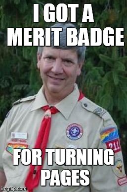 Harmless Scout Leader Meme | I GOT A MERIT BADGE FOR TURNING PAGES | image tagged in memes,harmless scout leader | made w/ Imgflip meme maker