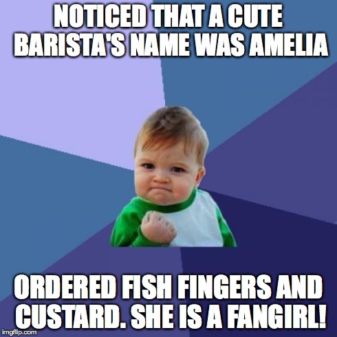 Success Kid Meme | NOTICED THAT A CUTE BARISTA'S NAME WAS AMELIA ORDERED FISH FINGERS AND CUSTARD. SHE IS A FANGIRL! | image tagged in memes,success kid,AdviceAnimals | made w/ Imgflip meme maker