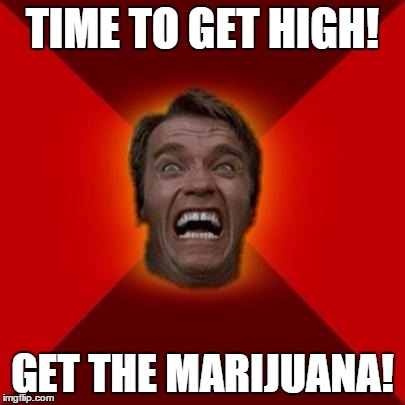 Arnold meme | TIME TO GET HIGH! GET THE MARIJUANA! | image tagged in arnold meme | made w/ Imgflip meme maker