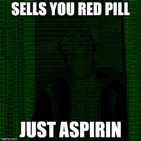SELLS YOU RED PILL JUST ASPIRIN | made w/ Imgflip meme maker