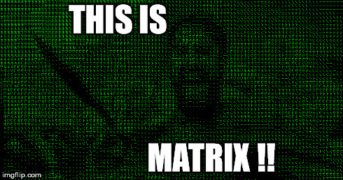 THIS IS MATRIX !! | made w/ Imgflip meme maker
