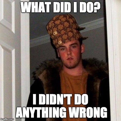 Scumbag Steve Meme | WHAT DID I DO? I DIDN'T DO ANYTHING WRONG | image tagged in memes,scumbag steve,scumbag | made w/ Imgflip meme maker