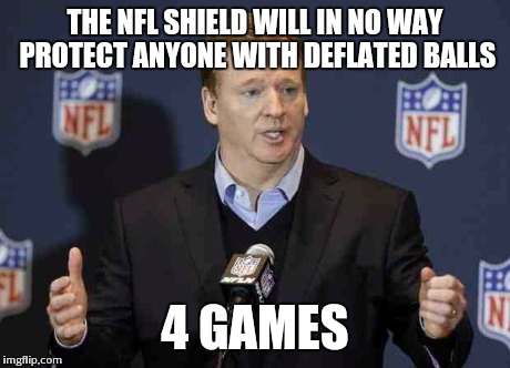 Fidel Goodell Suspensions | THE NFL SHIELD WILL IN NO WAY PROTECT ANYONE WITH DEFLATED BALLS 4 GAMES | image tagged in fidel goodell suspensions,deflategate | made w/ Imgflip meme maker