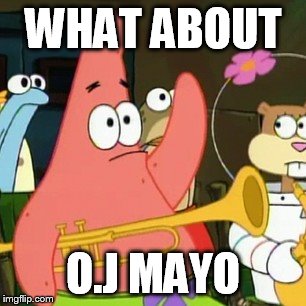 No Patrick Meme | WHAT ABOUT O.J MAYO | image tagged in memes,no patrick | made w/ Imgflip meme maker